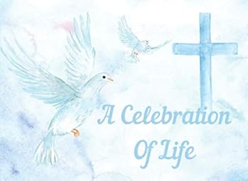Paperback A Celebration Of Life: Guest Book for Funeral, Memorial Service or Wake. Condolence, Remembrance, Bereavement Book Makes A Lasting Family Keepsake. ... cover featuring doves and a Christain cross. Book