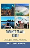 Toronto Travel Guide: What To See And Do in Toronto Plus Discover Niagara Falls In A Side Day Trip (English Edition)
