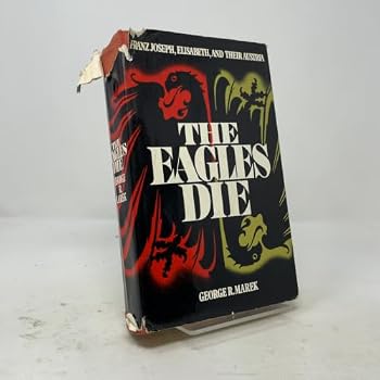 Hardcover The eagles die: Franz Joseph, Elisabeth, and their Austria Book