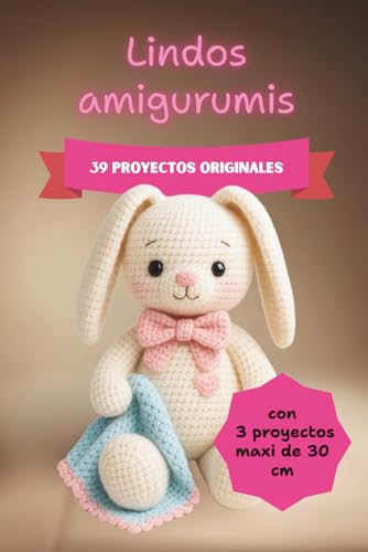  Lindos amigurumis: 39 proyectos originales con Instrucciones Ultra Detalladas + 3 Maxi Ideas de Regalo