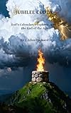 Jubilee Codex: God's Calendar, Prophecy, and the End of the Age (English Edition)