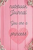 you are a princess: you are a princess: destined to become a queen size 6 x 9 inch page 120 cover gift summer