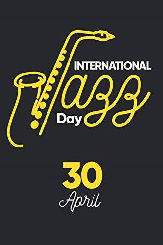 International Jazz Day: Happy International Jazz Day 2020,Best Gift for Lover Music For Jazz Appreciation Month Lined Journal Notebook 6x9 120 Pages