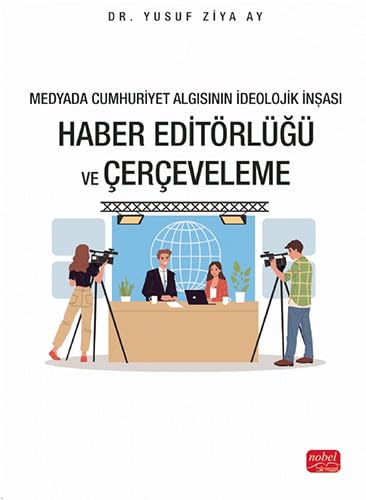 Medyada Cumhuriyet Algısının İdeolojik İnşası: Haber Editörlüğü ve Çerçeveleme