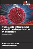 Tecnologie informatiche e mediche rivoluzionarie in oncologia (Italian Edition) 6202329238 Book Cover