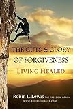 The Guts & Glory of Forgiveness: Living Healed
