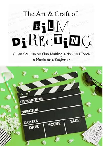 The Art & Craft of Film Directing: A comprehensive curriculum on Professional film making and how to direct a movie as a beginner image 2
