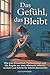 Das Gef&uuml;hl, das bleibt: Wie man Einsamkeit, Panikattacken und die &Auml;ngste vor dem Alleinsein erkennt, versteht und Schritt f&uuml;r Schritt &uuml;berwindet