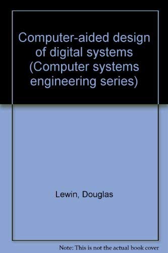 Computer-aided design of digital systems (Computer systems engineering ...