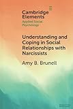 Understanding and Coping in Social Relationships with Narcissists (Elements in Applied Social Psychology)