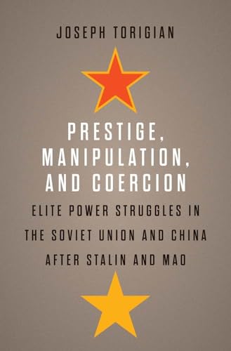 Prestige, Manipulation, and Coercion: Elite Power Struggles in the Soviet Union and China after Stalin and Mao Cover