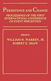 Persistence and Change: Proceedings of the First International Conference on Event Perception (Resources for Ecological Psychology Series)