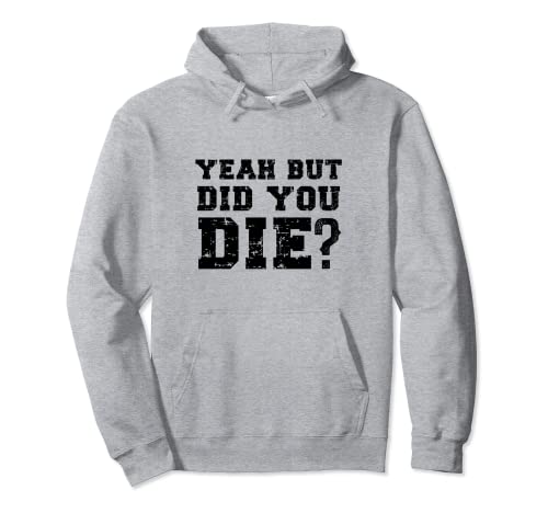 Yeah But Did You Die? Divertido entrenador personal para correr Sudadera con Capucha