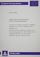 Light and Consciousness Licht Und Bewusstsein: Analysis and Stage Concept of Goethe's Fairytale of the Green Snake and the Beautiful Lily Literaturwis 0820487015 Book Cover