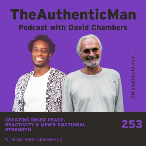 EP 253: Creating Inner Peace, Reactivity & Men's Emotional Strength