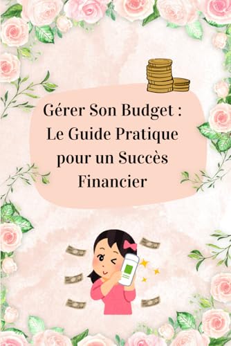 livre Gérer Son Budget : Le Guide Pratique pour un Succès Financier: Gestion budgétaire