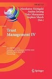 Trust Management IV: 4th IFIP WG 11.11 International Conference, IFIPTM 2010, Morioka, Japan, June 16-18, 2010, Proceedings (IFIP Advances in Information and Communication Technology, 321)