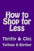 How to Shop for Less: Thrifty & Chic 153314849X Book Cover