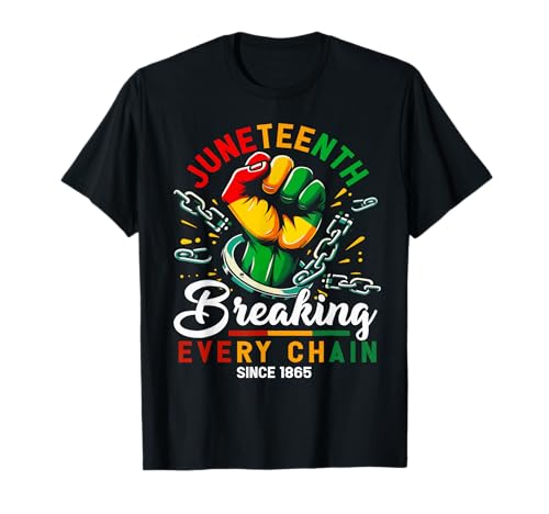 Breaking Every Chain Since 1865 Black Women Men Juneteenth T-Shirt
