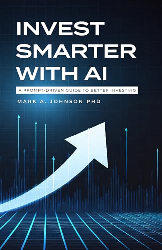 Invest Smarter with AI: A Practical Guide to Long-Term Investing,...