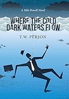 Where the Cold Dark Waters Flow: A Milo Powell Novel 1514431742 Book Cover