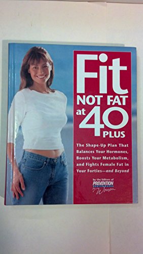 Fit Not Fat at 40-Plus: The Shape-Up Plan That Balances Your Hormones, Boosts Your Metabolism, and Fights Female Fat in Your Forties--And Beyond