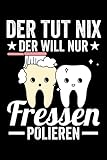  Der tut nix, der will nur Fressen polieren: 110 Seiten Notizbuch Liniert für Zahntechniker im Format 6x9