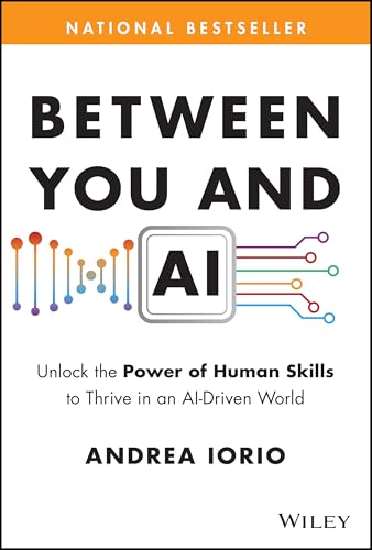 Between You and AI: Unlock the Power of Human Skills to Thrive in an AI-Driven World