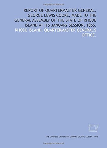 Report of Quartermaster General, George Lewis Cooke, made to the General Assembly of the state of Rhode Island at its January session, 1865.