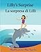 Kids Italian books: Lilly Suprise. La sorpresa di Lilli: Children's English-Italian Picture book (Bilingual Edition), Italian Bilingual ... for children) (Volume 12) (Italian Edition)