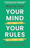 Your Mind, Your Rules: Take control of your thinking to transform your life