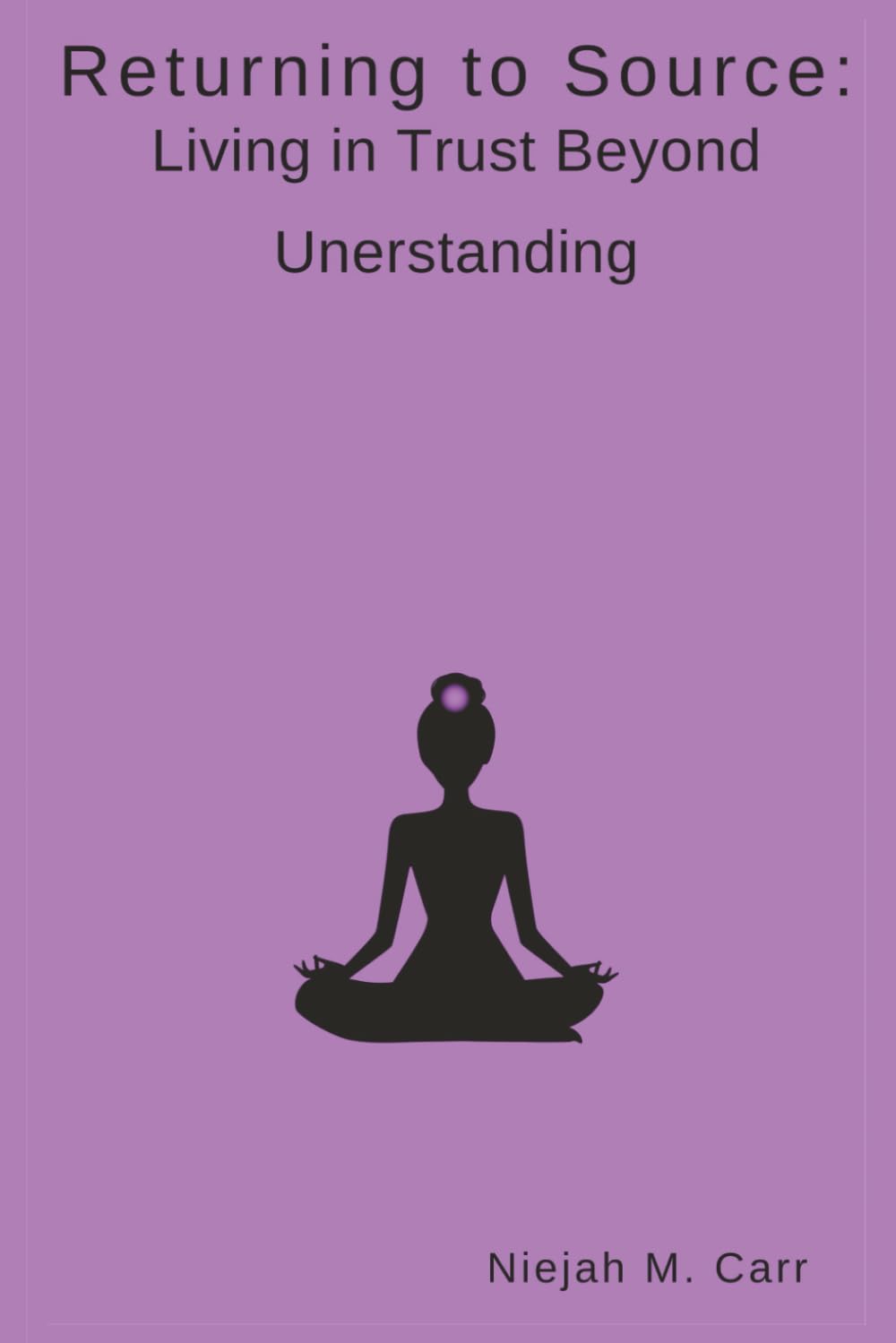 Returning to Source: Living in Trust Beyond Understanding (The Sacred Unfolding)