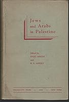 Jews and Arabs in Palestine: Studies in a National and Colonial Problem (The Rise of Jewish Nationalism and the Middle East Series) B00085JQL6 Book Cover