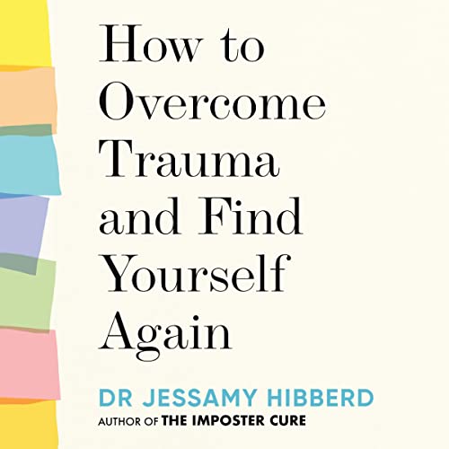 Enjoy How to Overcome Trauma and Find Yourself Again from Dr Jessamy Hibberd episode artwork