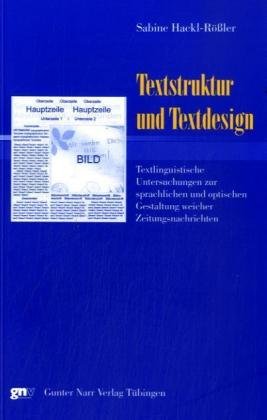 Textstruktur und Textdesign: Textlinguistische Untersuchungen zur sprachlichen und optischen Gestaltung weicher Zeitungsnachrichten: Textlinguistische ... Gestaltung weicher Zeitungsnachrichten. Diss.