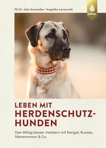 Leben mit Herdenschutzhunden: Den Alltag besser meistern mit Kangal, Kuvasz, Maremmano & Co.