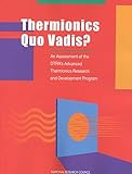  Thermionics Quo Vadis?: An Assessment of the DTRA\'s Advanced Thermionics Research and Development Program (English Edition)