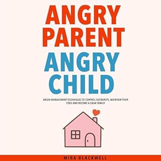 Angry Parent Angry Child Audiobook By Mira Blackwell cover art
