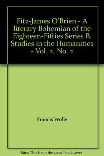 Fitz-James O'Brien - A literary Bohemian of the Eighteen-Fifties Series B. Studies in the Humanities - Vol. 2, No. 2