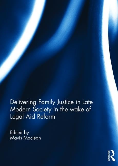 Delivering Family Justice in Late Modern Society in the wake of Legal Aid Reform      1st Edition