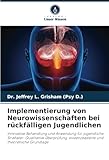 Implementierung von Neurowissenschaften bei rückfälligen Jugendlichen: Innovative Behandlung und Anwendung für jugendliche Straftäter: Qualitative ... evidenzbasierte und theoretische Grundlage