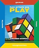 How Artists See Play: Second Edition (How Artists See new series)