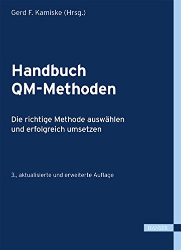 Handbuch QM-Methoden: Die richtige Methode auswählen und erfolgreich umsetzen Handbuch QM-Methoden: Die richtige Methode auswählen und erfolgreich umsetzen