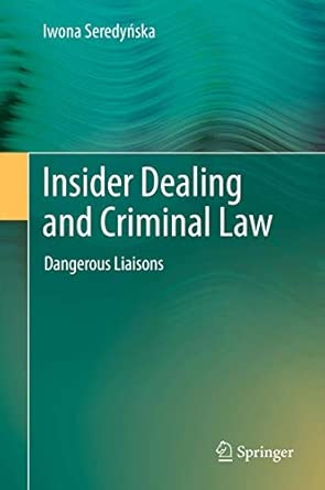 Insider Dealing and Criminal Law: Dangerous Liaisons 2012th Edition book cover