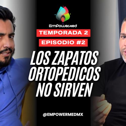 EmPowerMed T2 E1 / La MENTIRA de los zapatos ortop&eacute;dicos, lo que nadie te dice del sue&ntilde;o