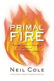 Primal Fire: Reigniting the Church with the Five Gifts of Jesus (Starling Initiatives Publication)