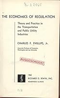 The economics of regulation: Theory and practice in the transportation and public utility industries B0007DLQZI Book Cover