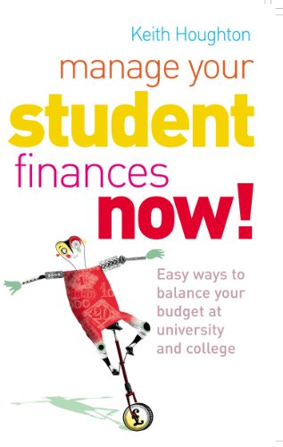 Manage Your Student Finances Now!: Easy Ways to Balance Your Budget at University and College