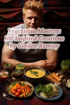 Paperback Vegetarian Mastery: 100 Inspired Creations by Gordon Ramsay Book