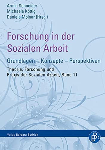 Forschung in der Sozialen Arbeit: Grundlagen – Konzepte – Perspektiven (Theorie, Forschung und Praxis der Sozialen Arbeit 11) (German Edition)